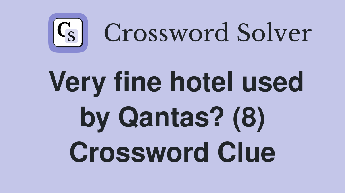 Very fine hotel used by Qantas? (8) Crossword Clue