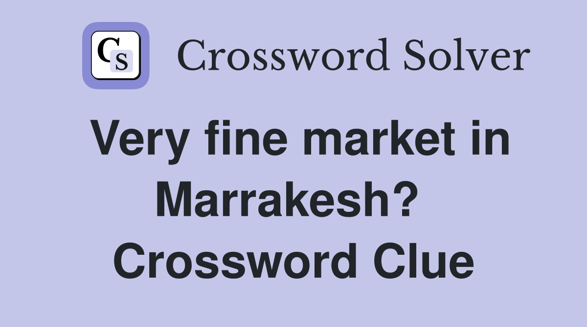 Very fine market in Marrakesh?  Crossword Clue