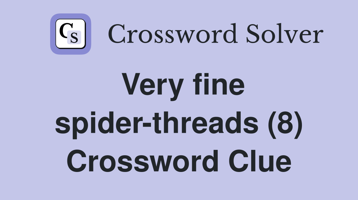 Very fine spider-threads (8) Crossword Clue