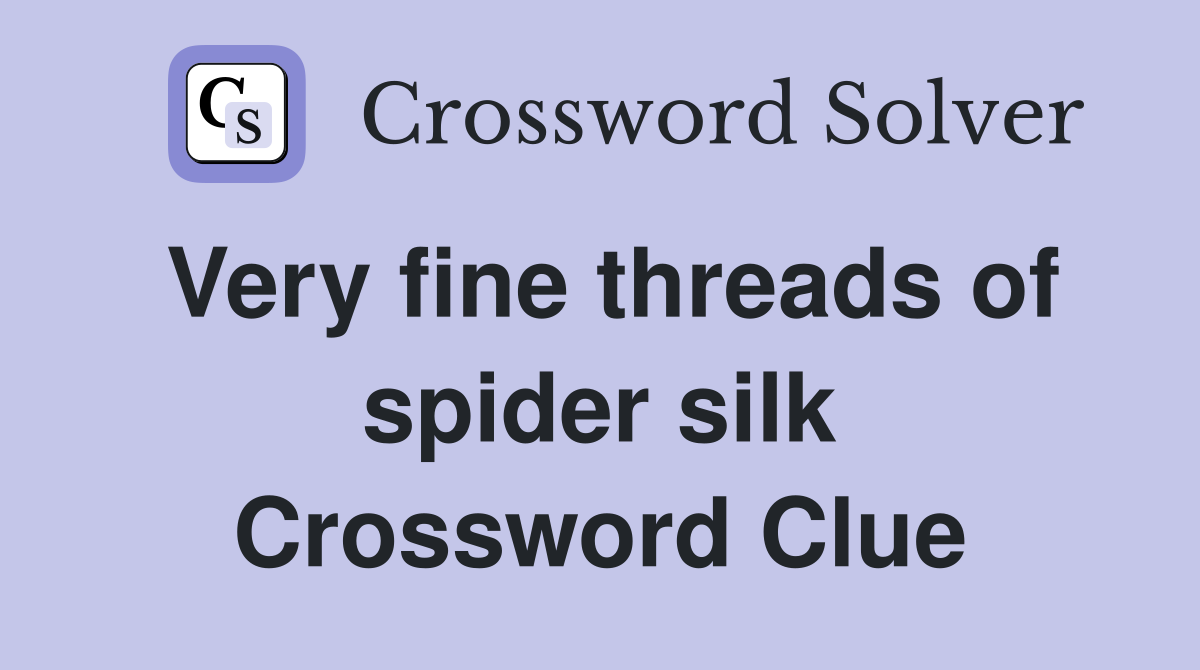 Very fine threads of spider silk Crossword Clue