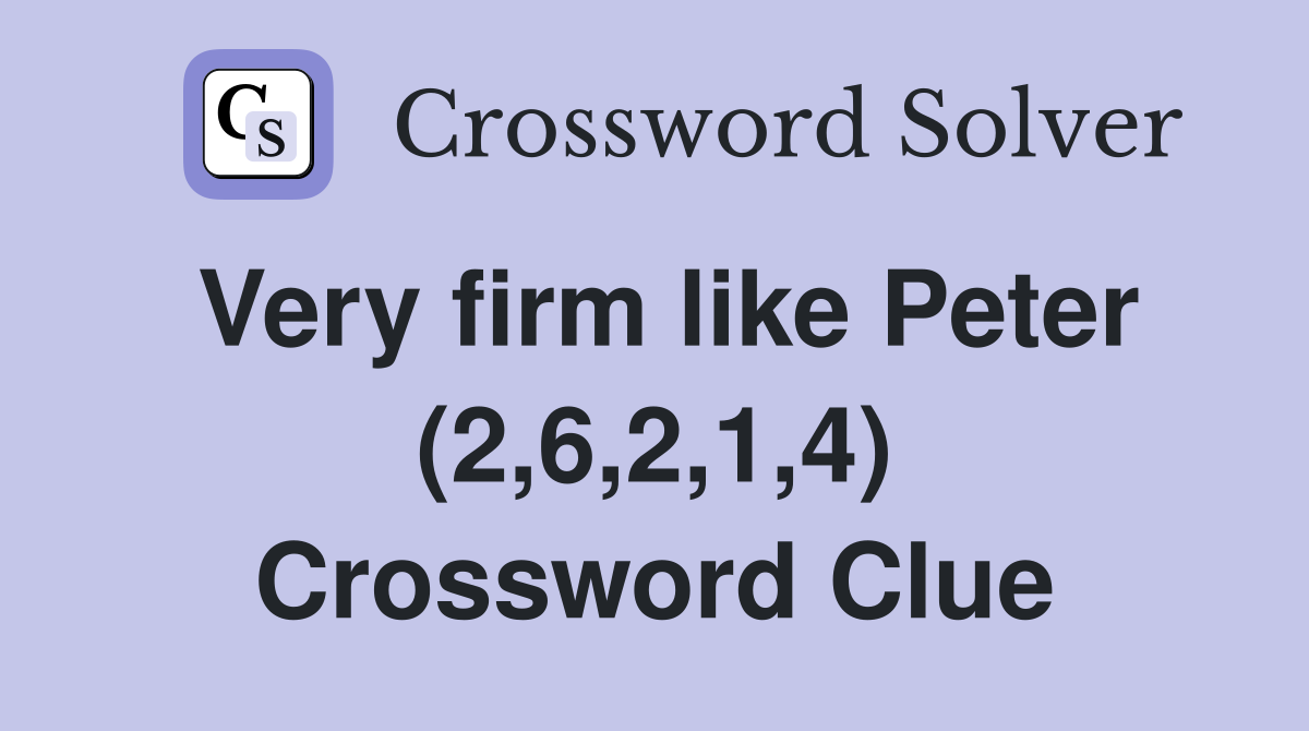 Very firm like Peter (2,6,2,1,4) Crossword Clue