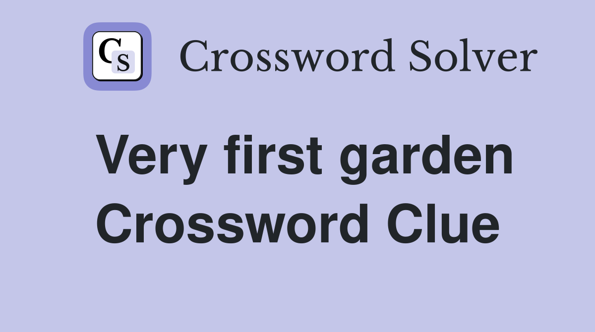 Very first garden Crossword Clue