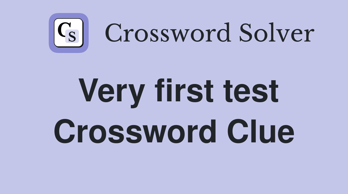 Very first test Crossword Clue