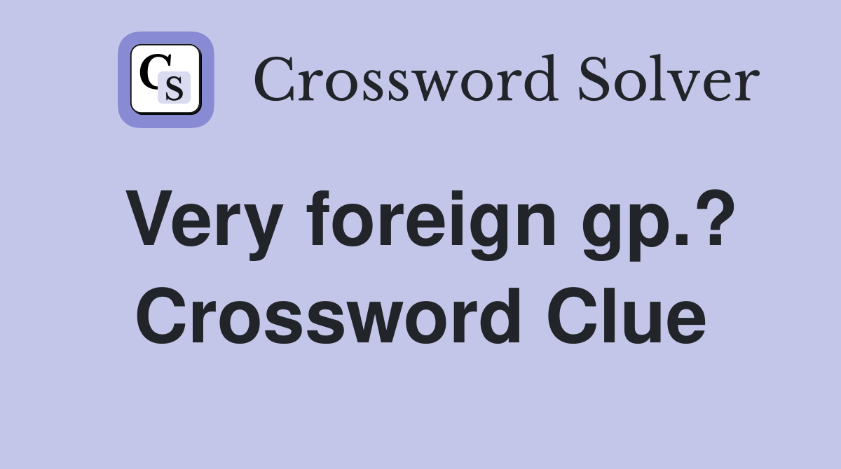 Very foreign gp.? Crossword Clue