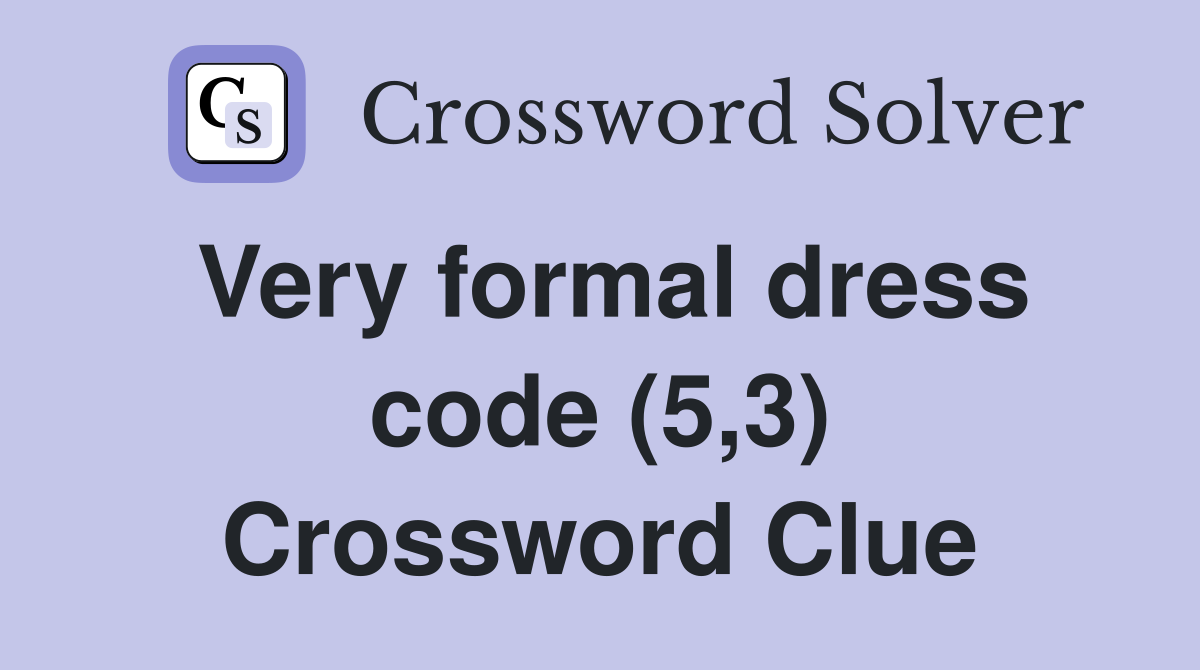 Very formal dress code (5,3) Crossword Clue