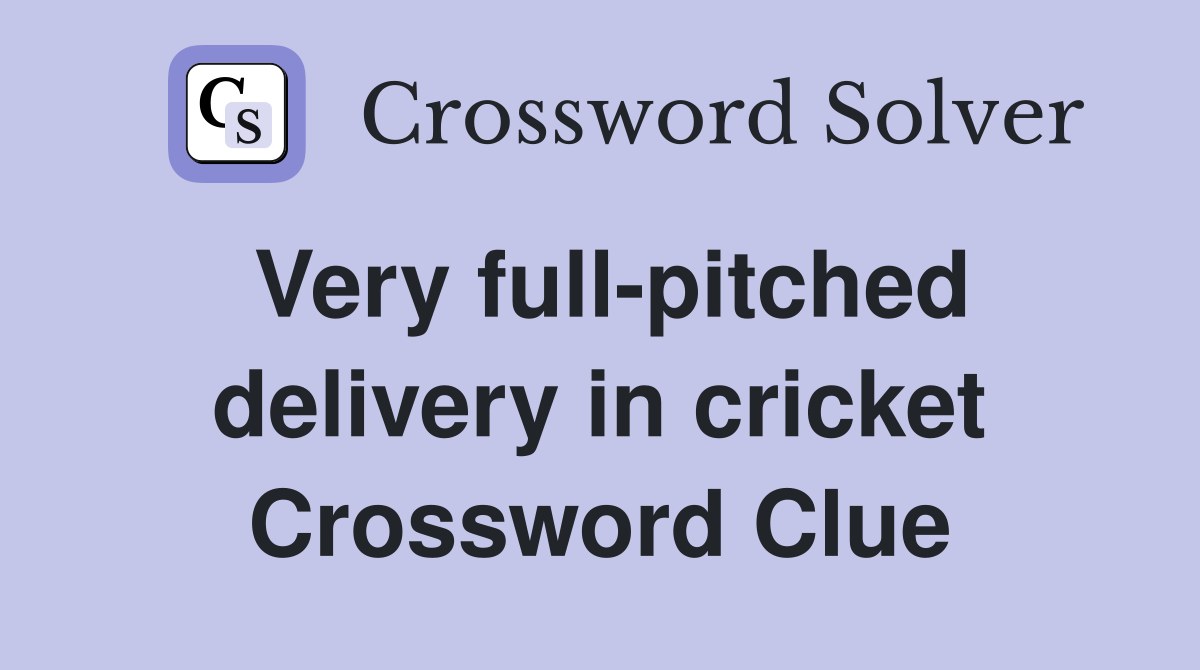 Very full-pitched delivery in cricket Crossword Clue