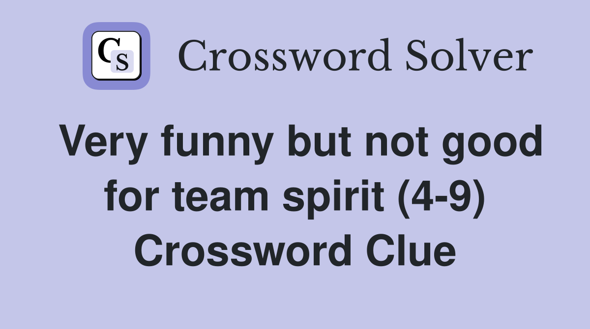 Very funny but not good for team spirit (4-9) Crossword Clue