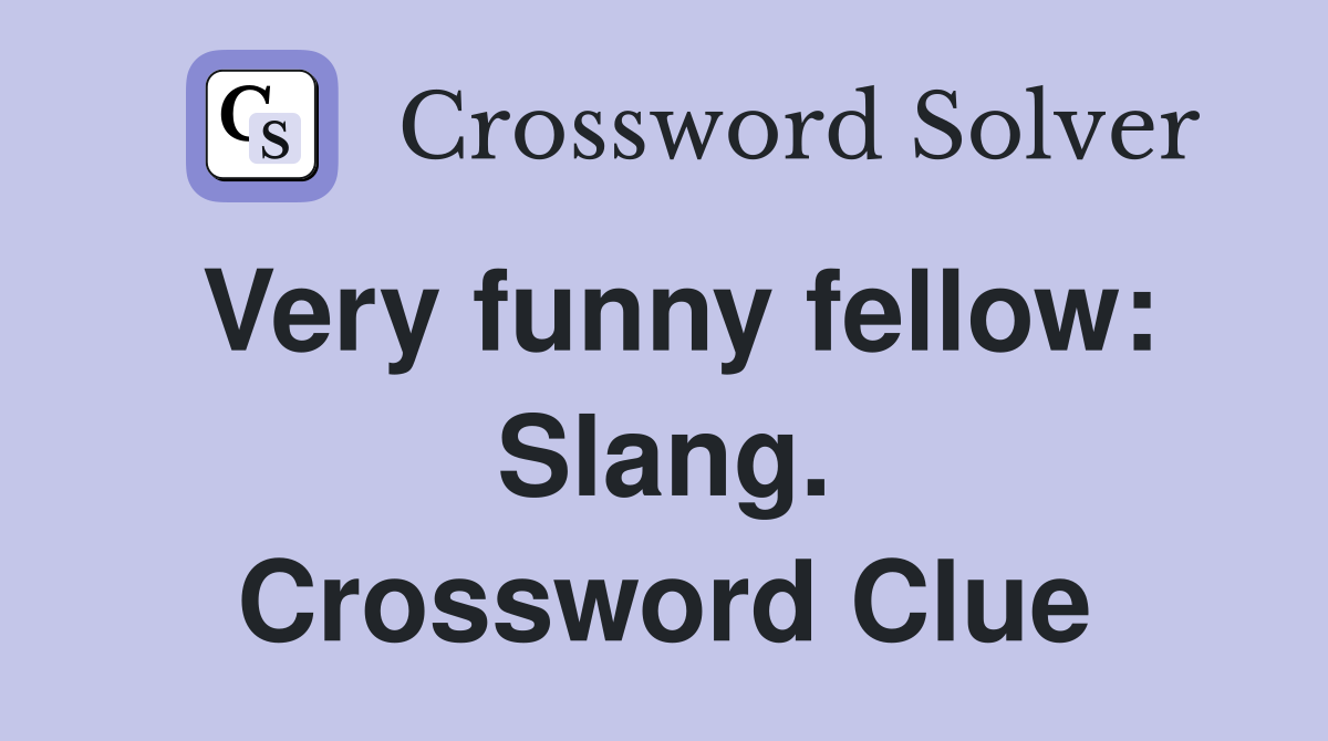 Very funny fellow: Slang. Crossword Clue