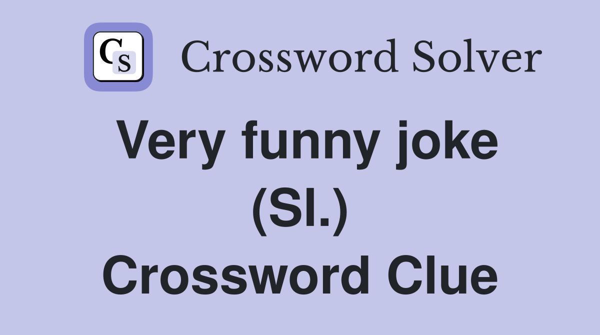 Very funny joke (Sl.) Crossword Clue