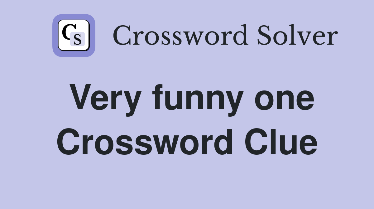Very funny one Crossword Clue