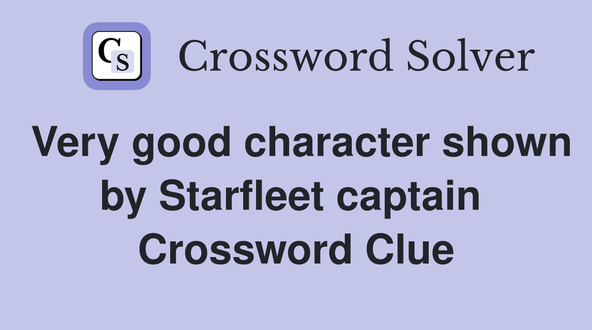 Very good character shown by Starfleet captain  Crossword Clue