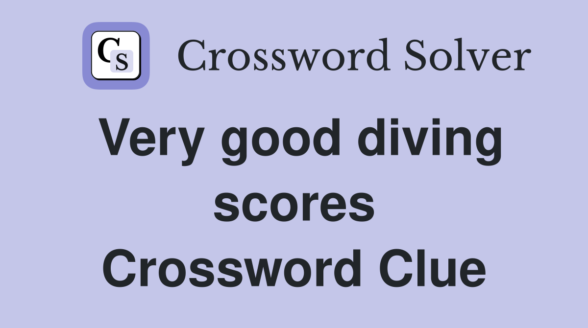 Very good diving scores Crossword Clue