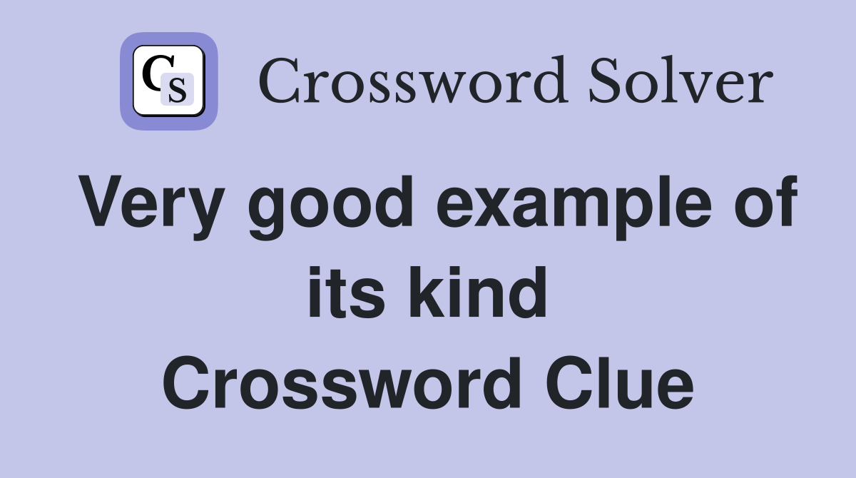 Very good example of its kind Crossword Clue