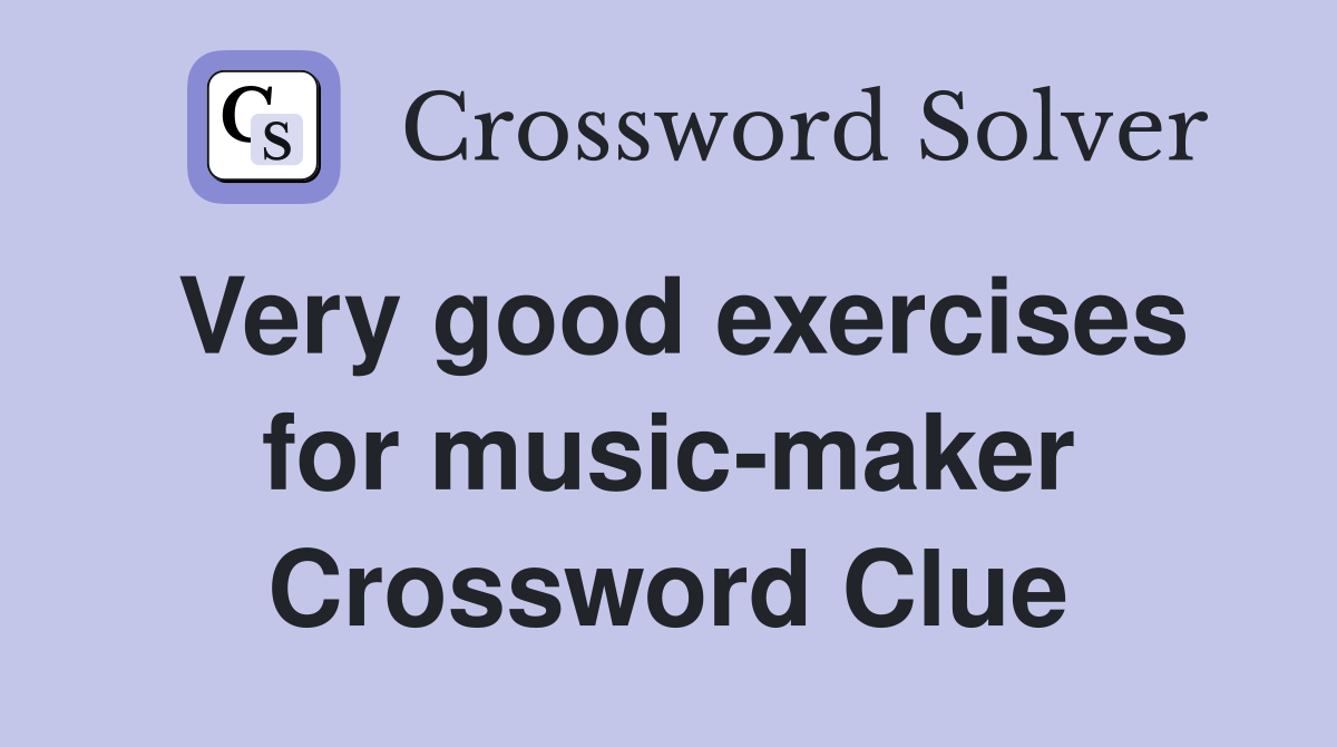 Very good exercises for music-maker Crossword Clue