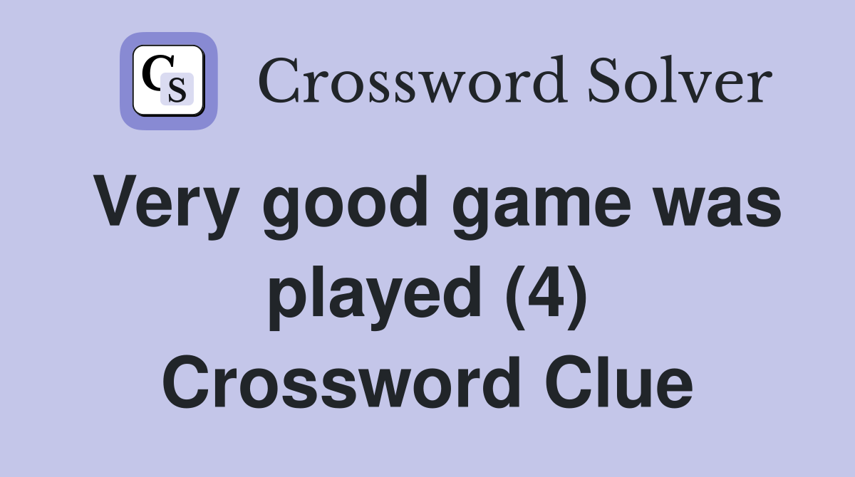 Very good game was played (4) Crossword Clue