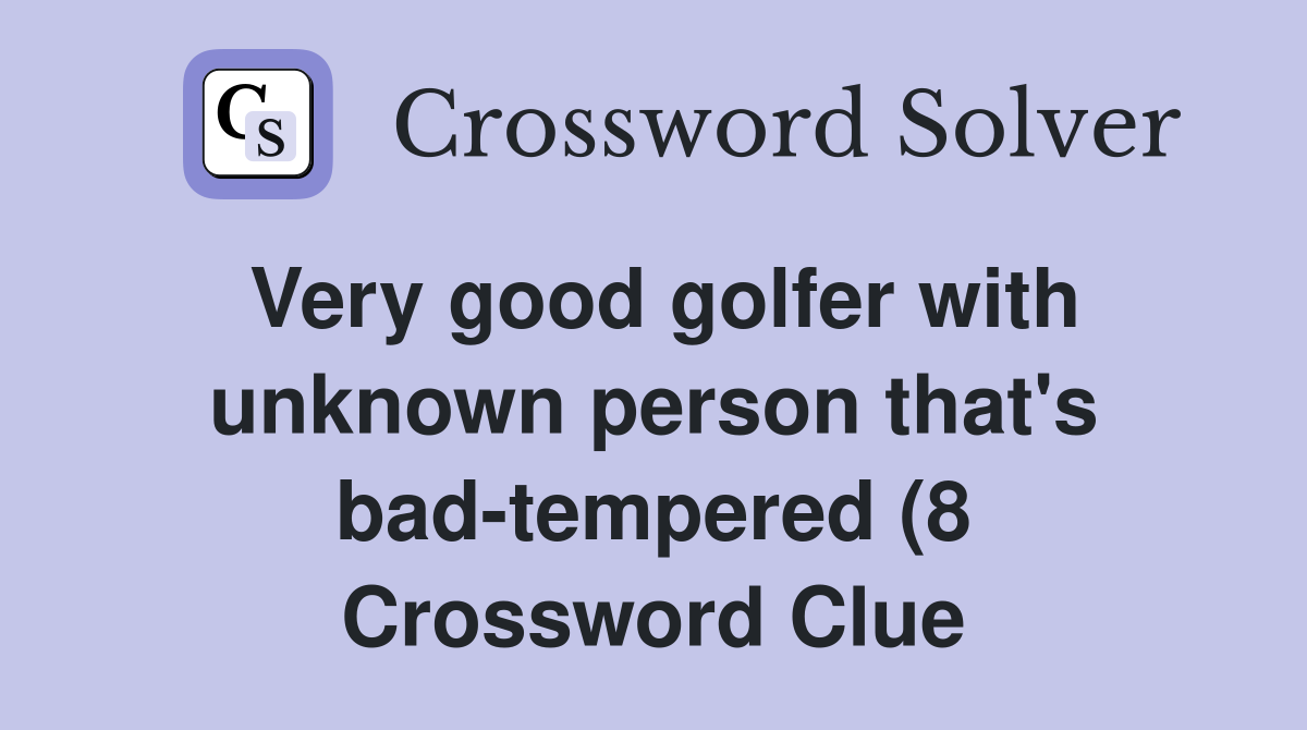 Very good golfer with unknown person that #39 s bad tempered (8 Very good golfer with unknown person that #39 s bad tempered (8