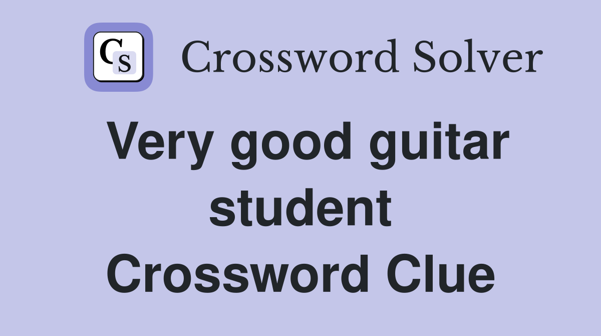 Very good guitar student Crossword Clue