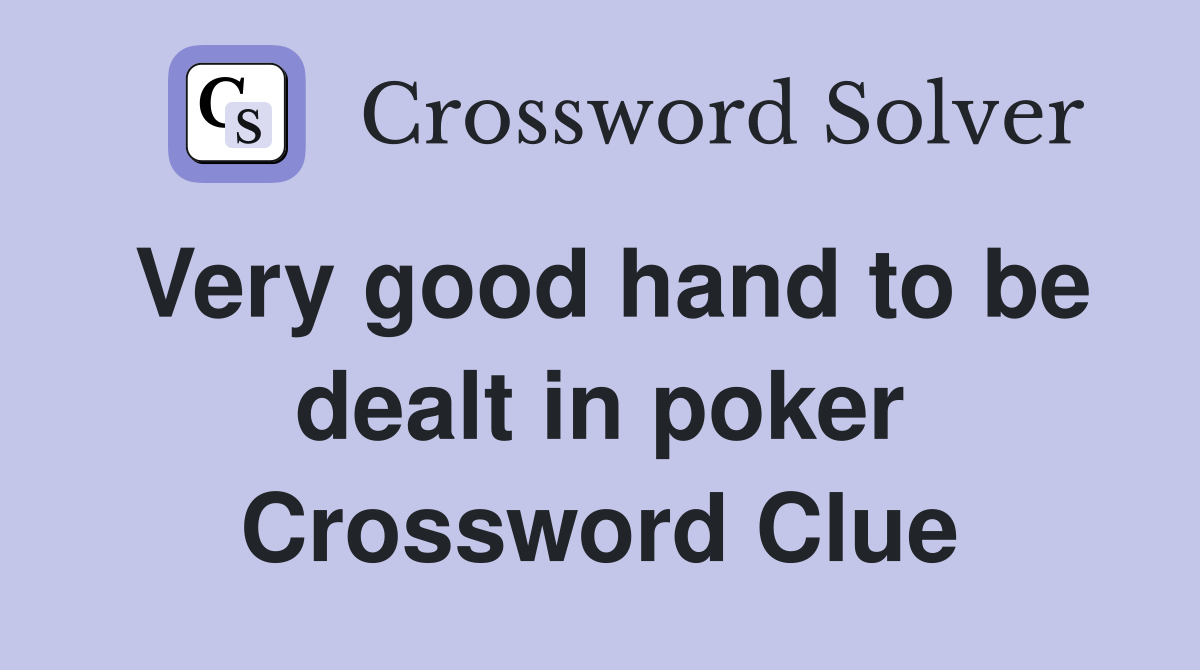 Very good hand to be dealt in poker Crossword Clue