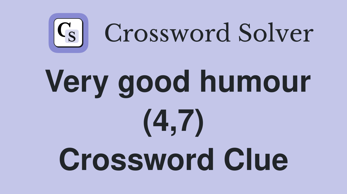 Very good humour (4,7) Crossword Clue