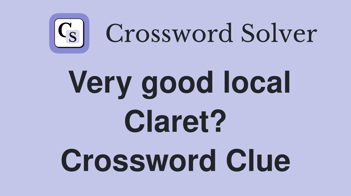 Very good local Claret? Crossword Clue