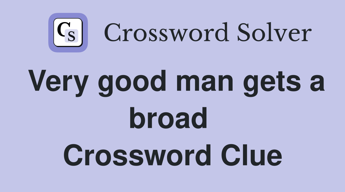 Very good man gets a broad  Crossword Clue