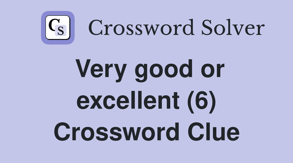 Very good or excellent (6) Crossword Clue
