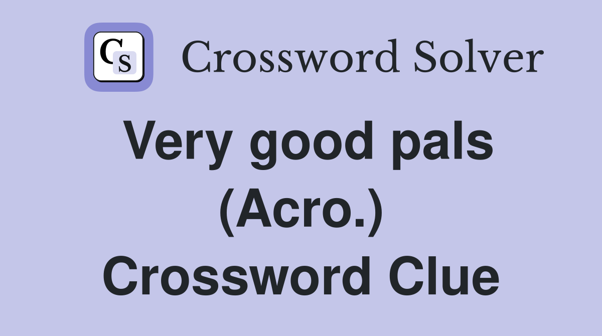 Very good pals (Acro.) Crossword Clue