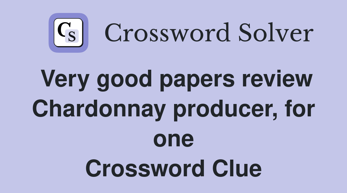 Very good papers review Chardonnay producer, for one Crossword Clue