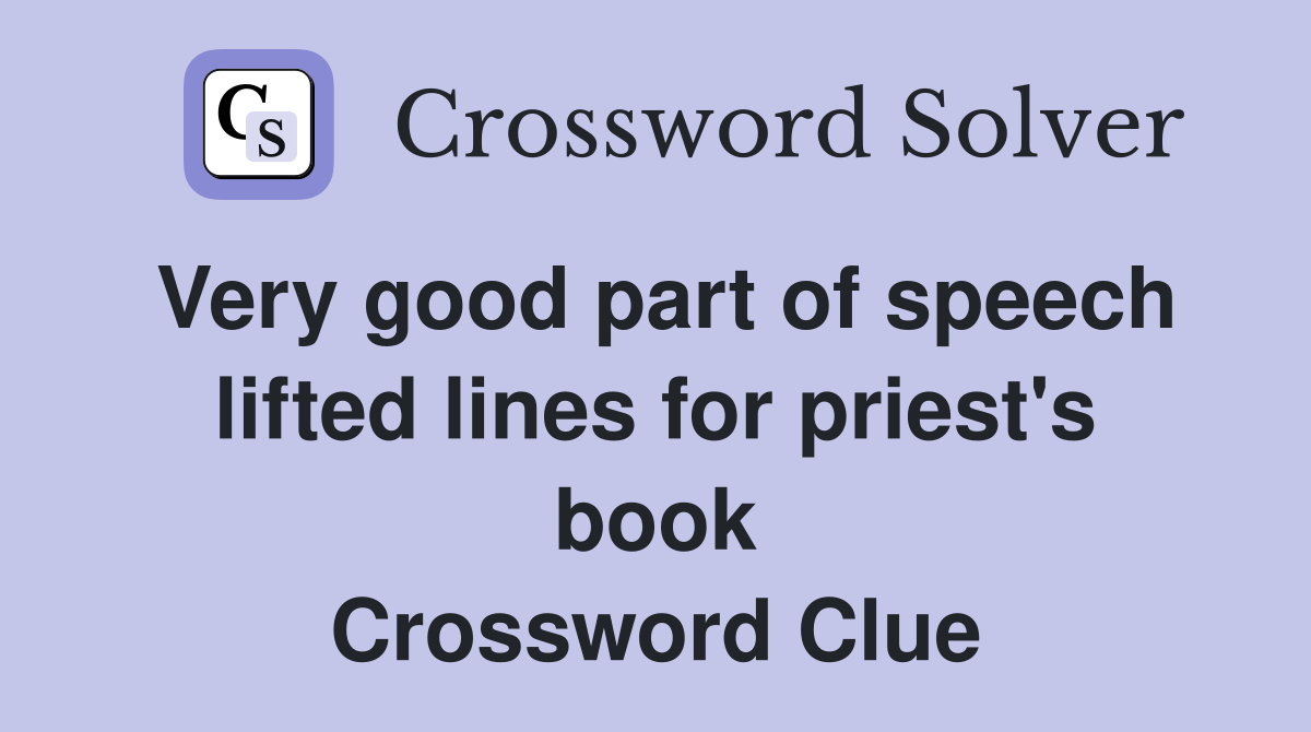 Very good part of speech lifted lines for priest's book Crossword Clue