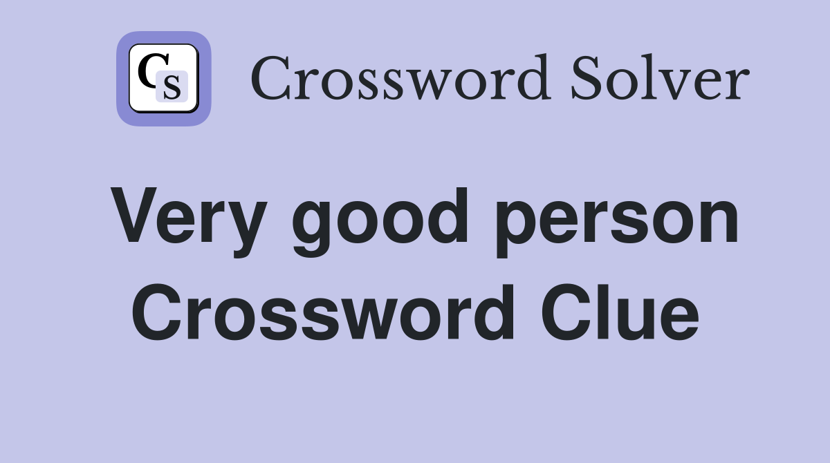 Very good person Crossword Clue