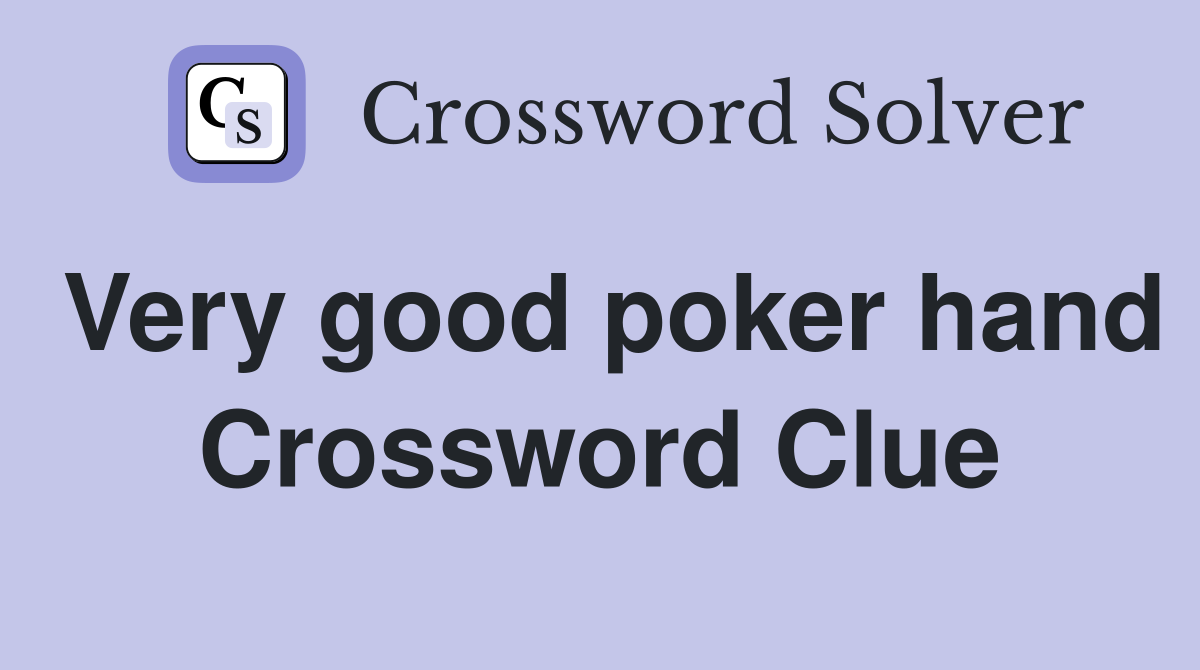 Very good poker hand Crossword Clue
