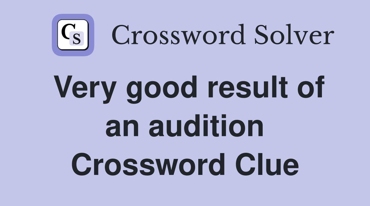 Very good result of an audition Crossword Clue