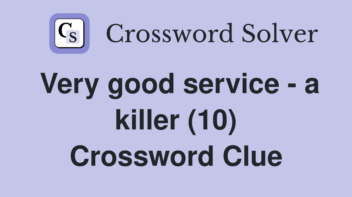 Very good service - a killer (10) Crossword Clue