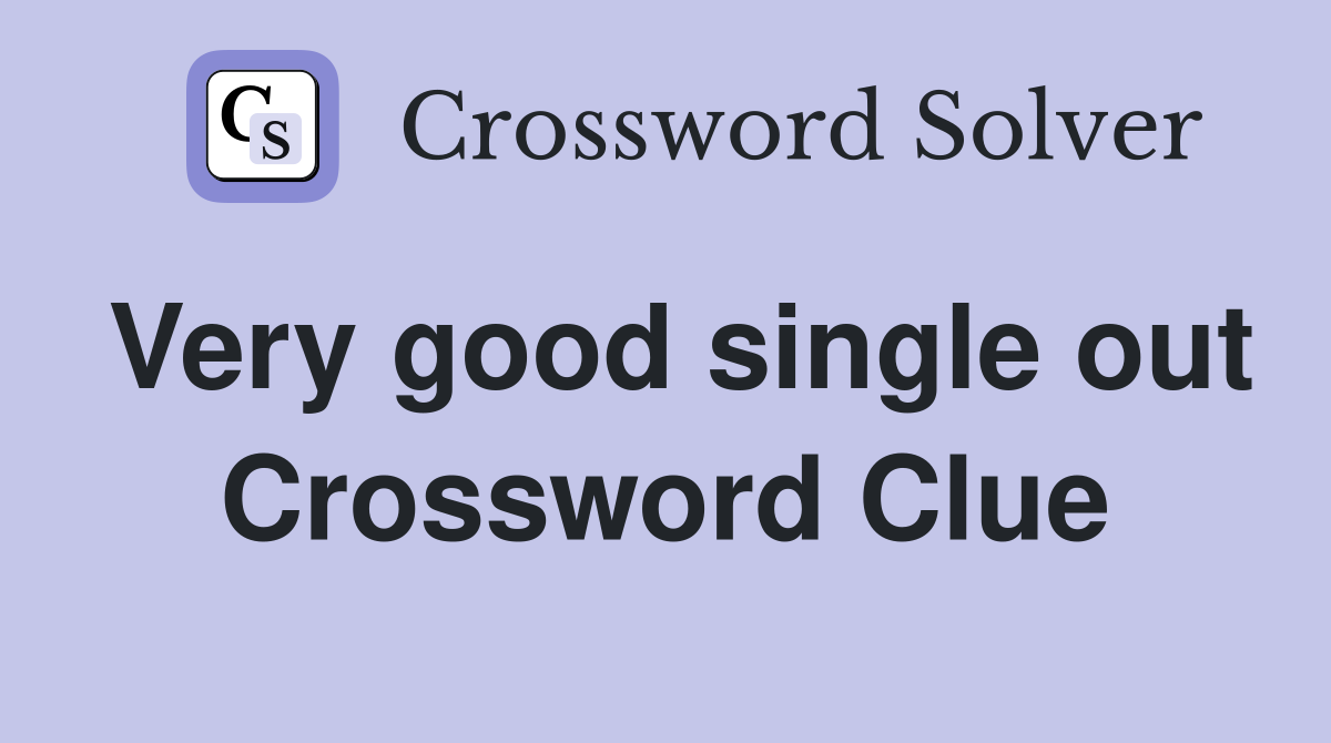 Very good single out Crossword Clue