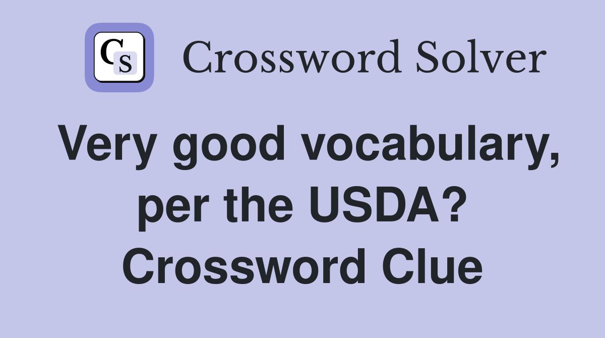 Very good vocabulary, per the USDA? Crossword Clue