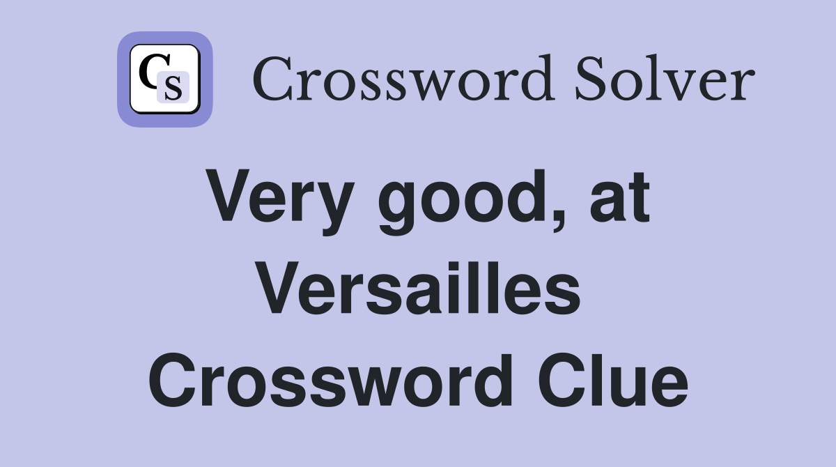 Very good, at Versailles Crossword Clue