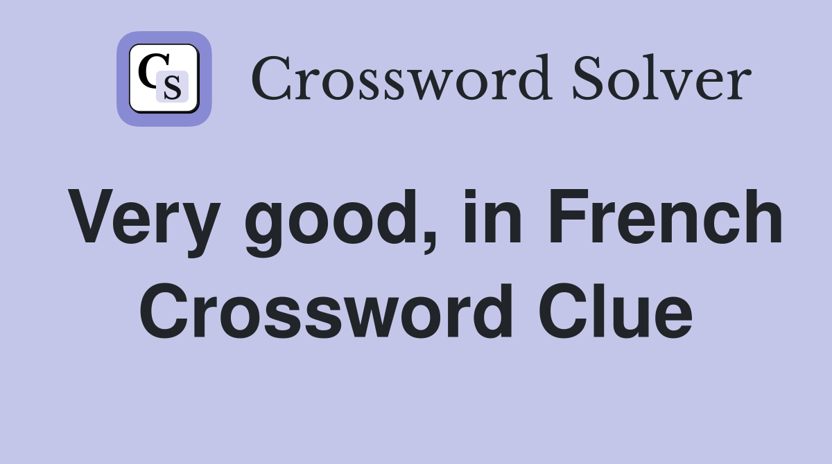 Very good, in French Crossword Clue