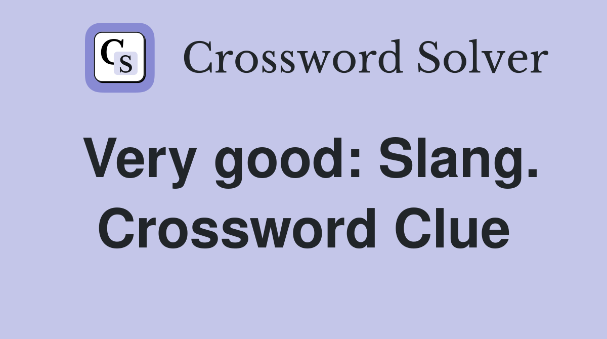 Very good: Slang. Crossword Clue