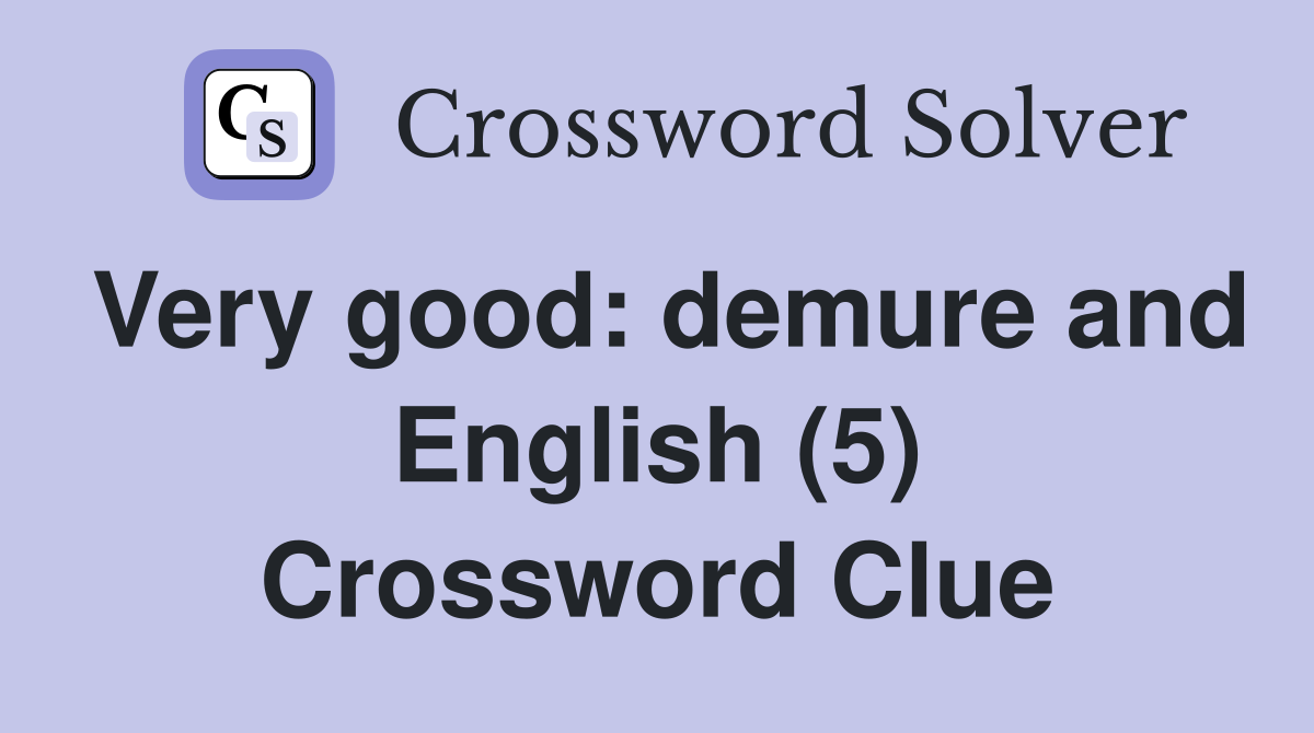 Very good: demure and English (5) Crossword Clue