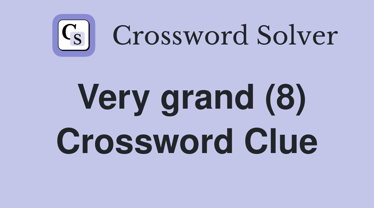 Very grand (8) Crossword Clue