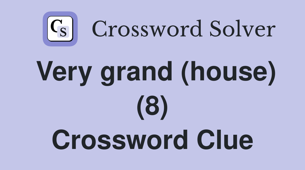 Very grand (house) (8) Crossword Clue