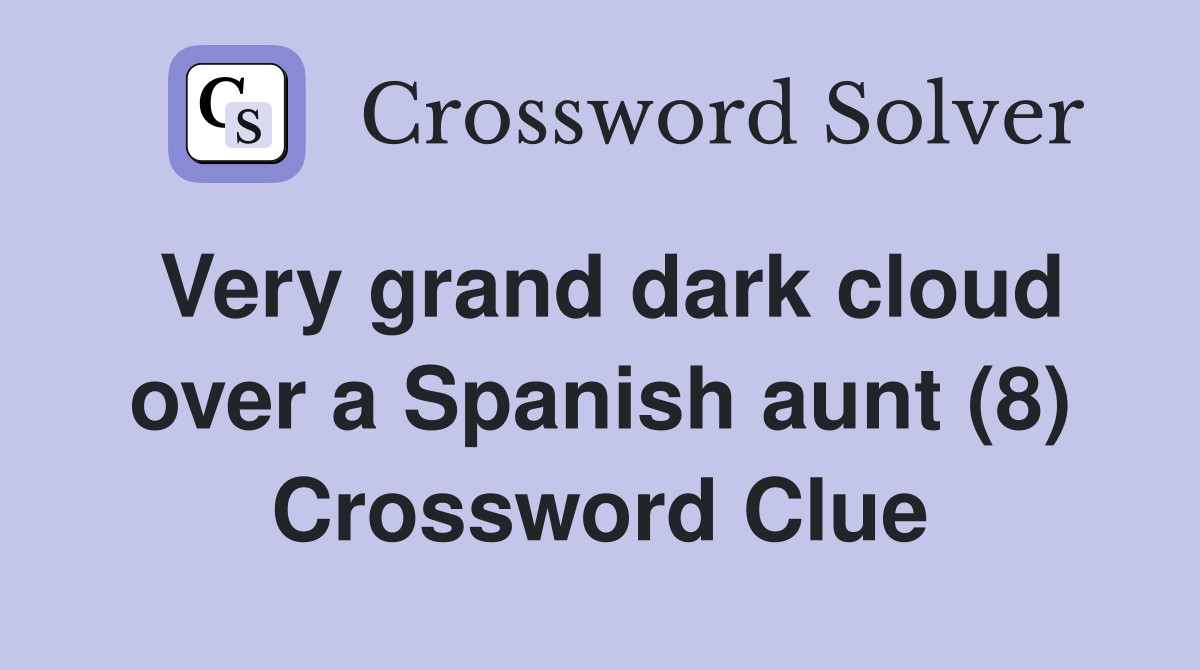Very grand dark cloud over a Spanish aunt (8) Crossword Clue