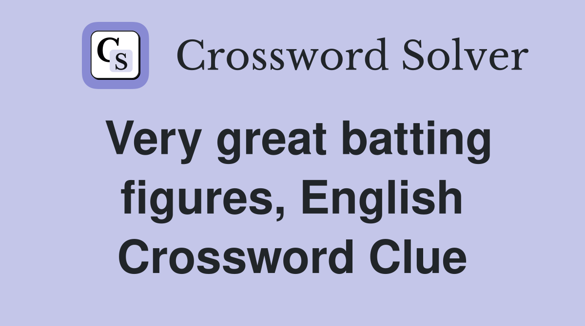 Very great batting figures, English Crossword Clue