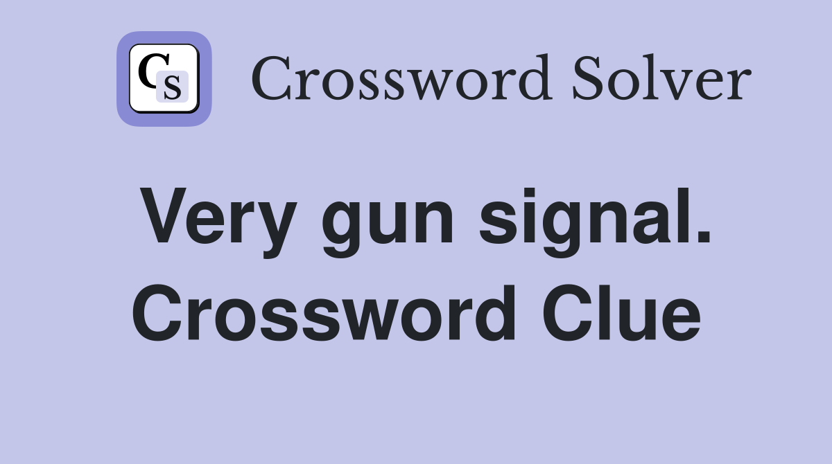 Very gun signal. Crossword Clue