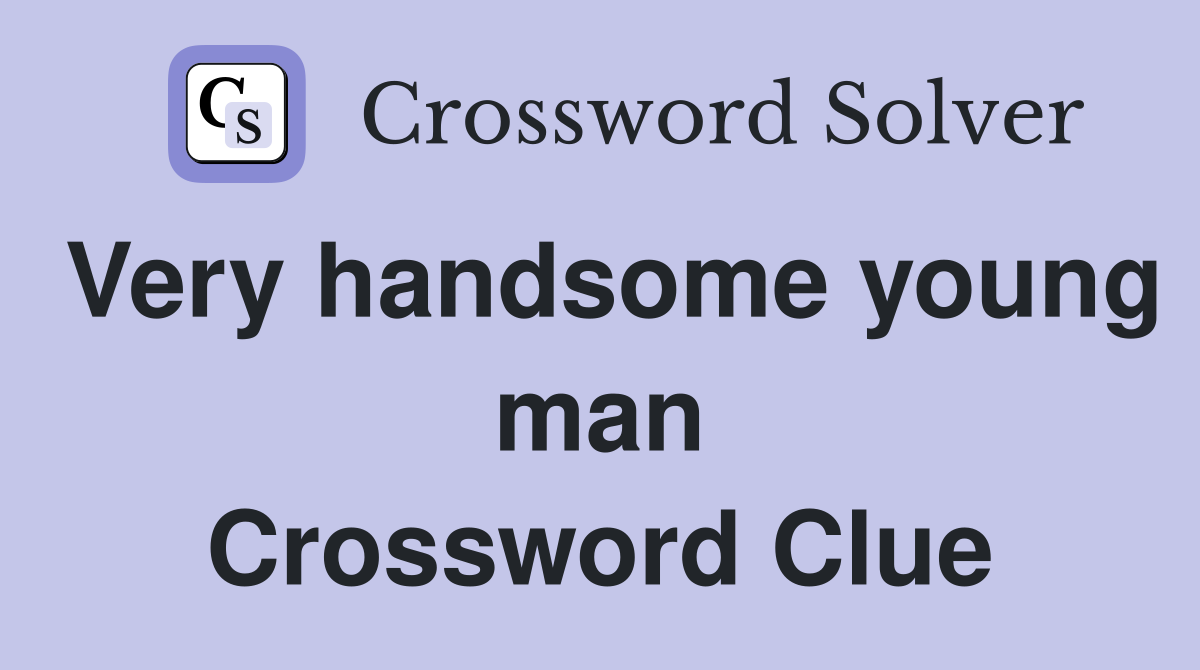 Very handsome young man Crossword Clue