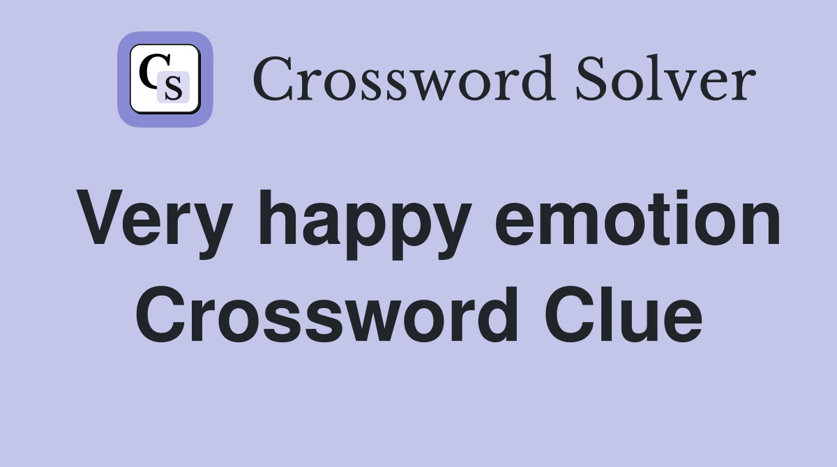 Very happy emotion Crossword Clue