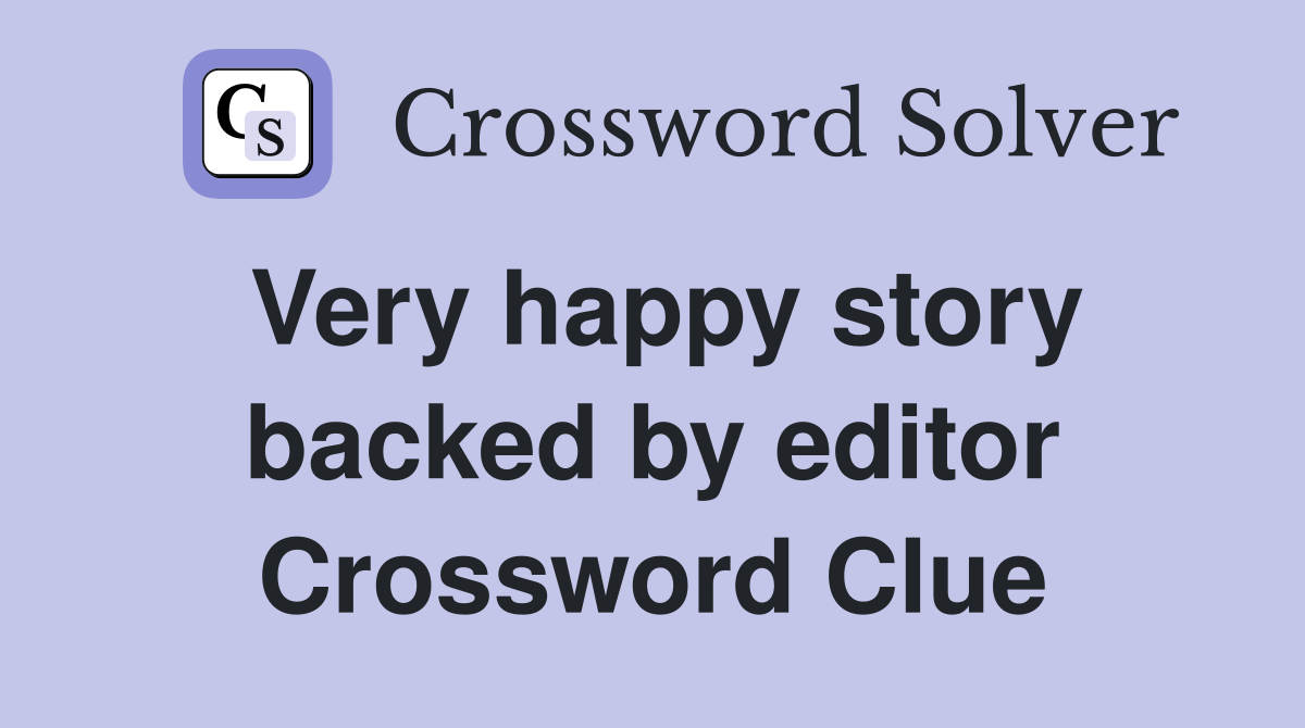 Very happy story backed by editor Crossword Clue