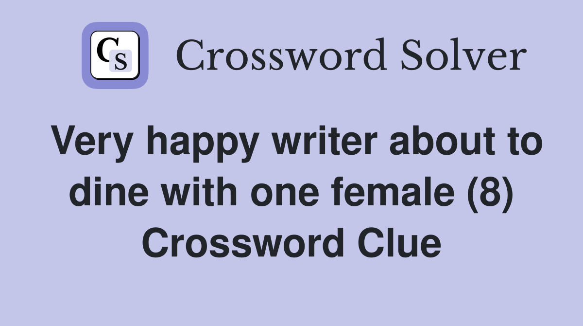 Very happy writer about to dine with one female (8) Crossword Clue