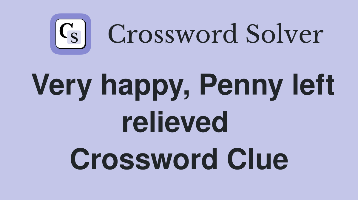 Very happy, Penny left relieved  Crossword Clue