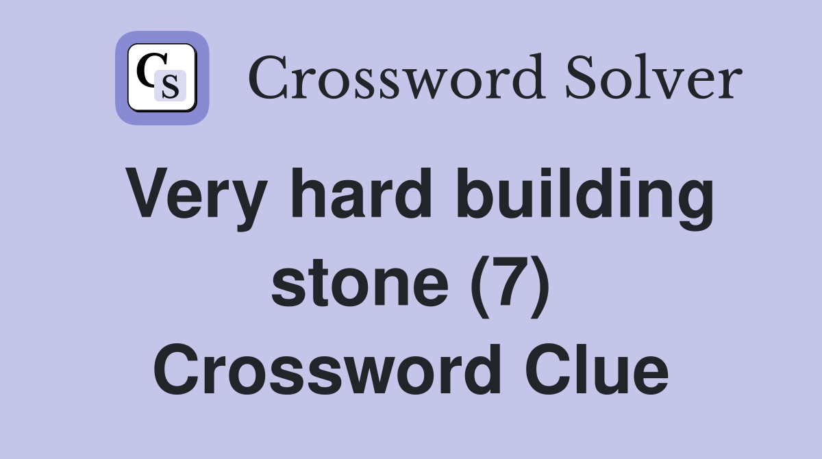 Very hard building stone (7) Crossword Clue